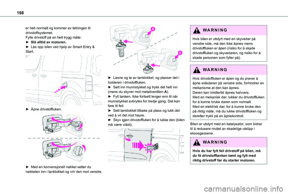 TOYOTA PROACE 2021 Instruksjoner for bruk (in Norwegian) 198
er helt normalt og kommer av tetningen til drivstoffsystemet.Fylle drivstoff på en helt trygg måte:► Slå alltid av motoren.► Lås opp bilen ved hjelp av Smart Entry & Start.
► Åpne dr TOYOTA PROACE 2021 Instruksjoner for bruk (in Norwegian) 198
er helt normalt og kommer av tetningen til drivstoffsystemet.Fylle drivstoff på en helt trygg måte:► Slå alltid av motoren.► Lås opp bilen ved hjelp av Smart Entry & Start.
► Åpne dr