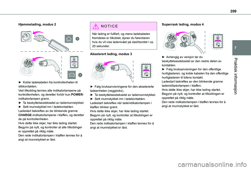 TOYOTA PROACE 2021 Instruksjoner for bruk (in Norwegian) 209
Praktisk informasjon
7
Hjemmelading, modus 2
► Koble ladekabelen fra kontrollenheten til stikkontakten.Ved tilkobling tennes alle indikatorlampene på kontrollenheten, og deretter forblir TOYOTA PROACE 2021 Instruksjoner for bruk (in Norwegian) 209
Praktisk informasjon
7
Hjemmelading, modus 2
► Koble ladekabelen fra kontrollenheten til stikkontakten.Ved tilkobling tennes alle indikatorlampene på kontrollenheten, og deretter forblir