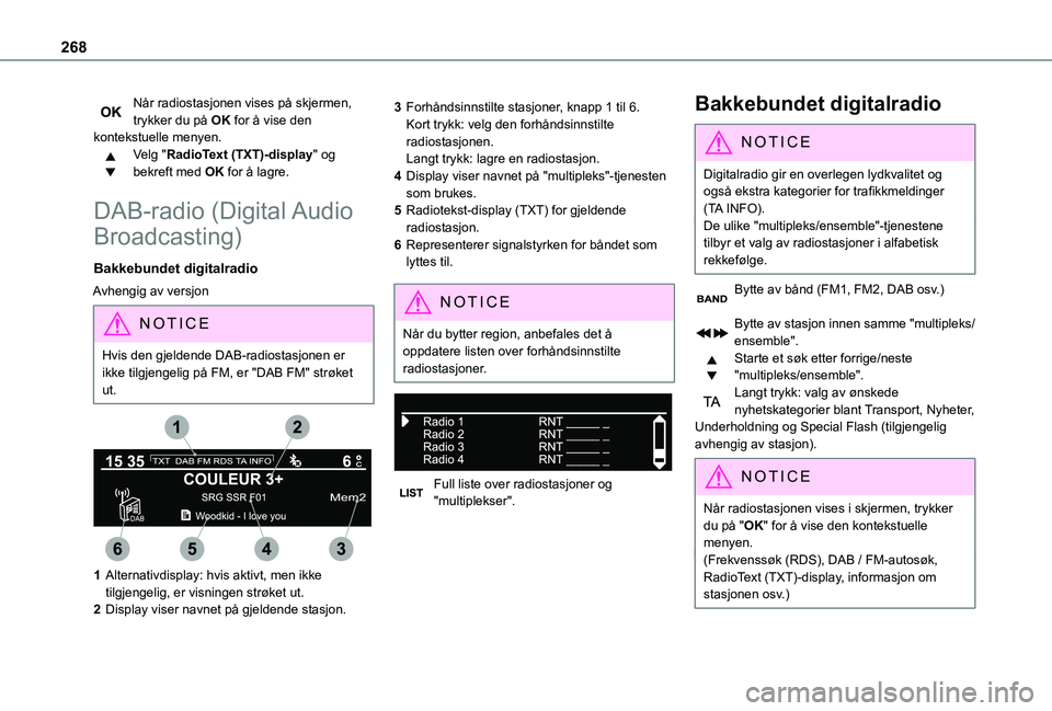 TOYOTA PROACE 2021 Instruksjoner for bruk (in Norwegian) 268
Når radiostasjonen vises på skjermen, trykker du på OK for å vise den kontekstuelle menyen.Velg "RadioText (TXT)-display" og bekreft med OK for å lagre.
DAB-radio (Digital Audio
Bro TOYOTA PROACE 2021 Instruksjoner for bruk (in Norwegian) 268
Når radiostasjonen vises på skjermen, trykker du på OK for å vise den kontekstuelle menyen.Velg "RadioText (TXT)-display" og bekreft med OK for å lagre.
DAB-radio (Digital Audio
Bro
