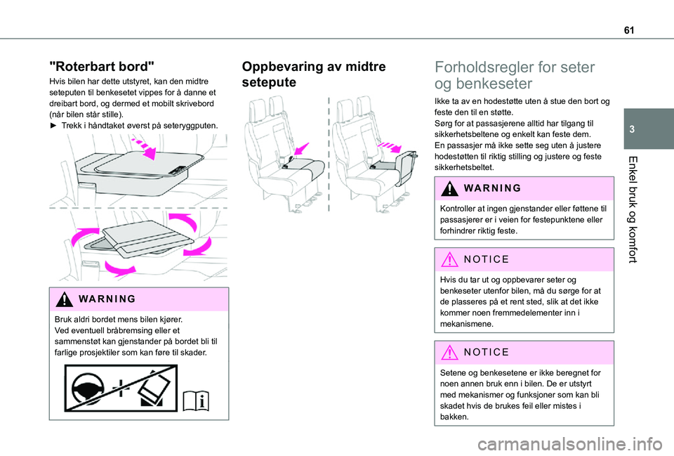 TOYOTA PROACE 2021 Instruksjoner for bruk (in Norwegian) 61
Enkel bruk og komfort
3
"Roterbart bord"
Hvis bilen har dette utstyret, kan den midtre seteputen til benkesetet vippes for å danne et dreibart bord, og dermed et mobilt skrivebord (når bi TOYOTA PROACE 2021 Instruksjoner for bruk (in Norwegian) 61
Enkel bruk og komfort
3
"Roterbart bord"
Hvis bilen har dette utstyret, kan den midtre seteputen til benkesetet vippes for å danne et dreibart bord, og dermed et mobilt skrivebord (når bi