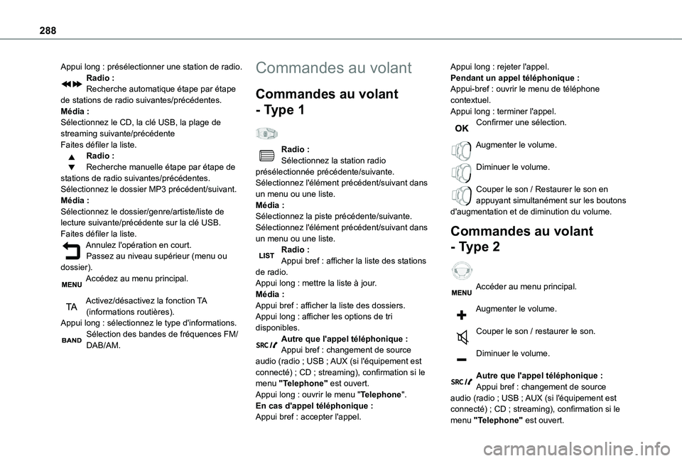 TOYOTA PROACE 2021  Notices Demploi (in French) 288
Appui long : présélectionner une station de radio.Radio :Recherche automatique étape par étape de stations de radio suivantes/précédentes.Média :Sélectionnez le CD, la clé USB, la plage d