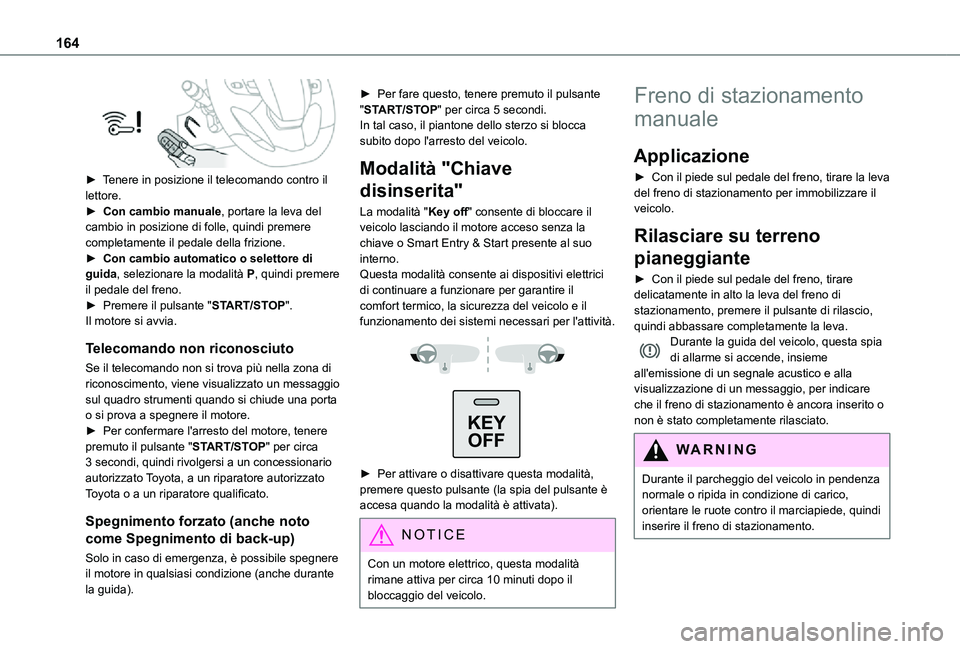 TOYOTA PROACE 2021 Manuale duso (in Italian) 164
► Tenere in posizione il telecomando contro il lettore.► Con cambio manuale, portare la leva del cambio in posizione di folle, quindi premere completamente il pedale della frizione.► Con c TOYOTA PROACE 2021 Manuale duso (in Italian) 164
► Tenere in posizione il telecomando contro il lettore.► Con cambio manuale, portare la leva del cambio in posizione di folle, quindi premere completamente il pedale della frizione.► Con c