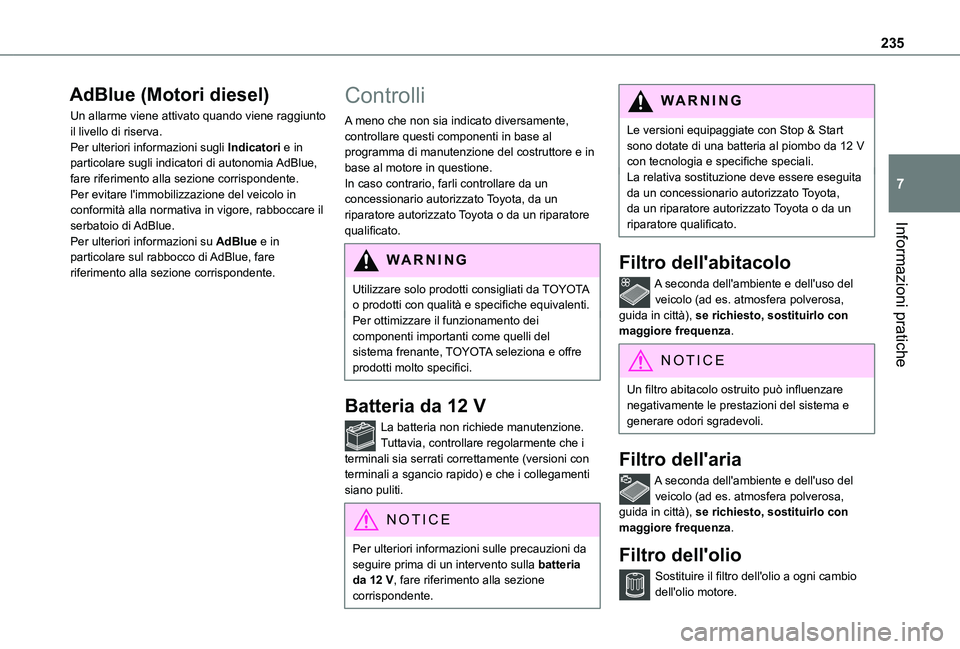 TOYOTA PROACE 2021 Manuale duso (in Italian) 235
Informazioni pratiche
7
AdBlue (Motori diesel)
Un allarme viene attivato quando viene raggiunto il livello di riserva.Per ulteriori informazioni sugli Indicatori e in particolare sugli indicatori TOYOTA PROACE 2021 Manuale duso (in Italian) 235
Informazioni pratiche
7
AdBlue (Motori diesel)
Un allarme viene attivato quando viene raggiunto il livello di riserva.Per ulteriori informazioni sugli Indicatori e in particolare sugli indicatori