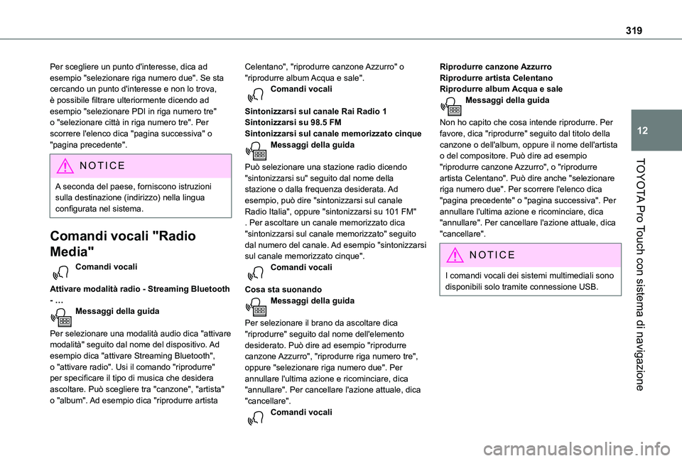 TOYOTA PROACE 2021  Manuale duso (in Italian) 319
TOYOTA Pro Touch con sistema di navigazione
12
Per scegliere un punto d'interesse, dica ad esempio "selezionare riga numero due". Se sta cercando un punto d'interesse e non lo trov