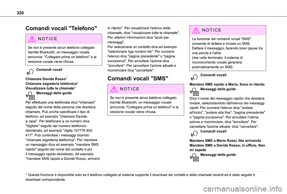 TOYOTA PROACE 2021  Manuale duso (in Italian) 320
Comandi vocali "Telefono"
NOTIC E
Se non è presente alcun telefono collegato tramite Bluetooth, un messaggio vocale annuncia: "Collegare prima un telefono" e la sessione vocale vi