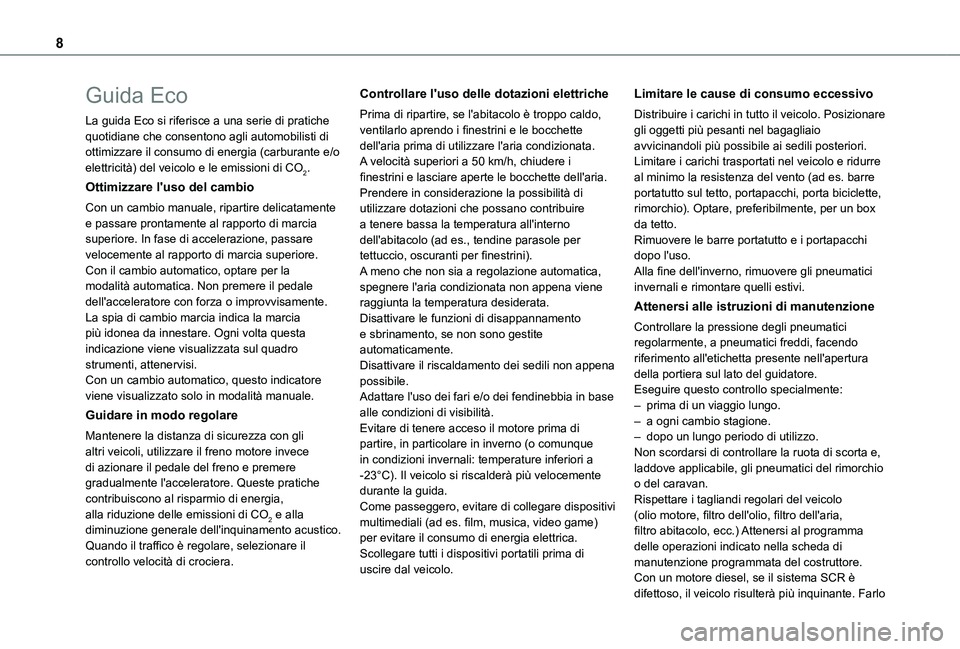 TOYOTA PROACE 2021 Manuale duso (in Italian) 8
Guida Eco
La guida Eco si riferisce a una serie di pratiche quotidiane che consentono agli automobilisti di ottimizzare il consumo di energia (carburante e/o elettricità) del veicolo e le emissioni TOYOTA PROACE 2021 Manuale duso (in Italian) 8
Guida Eco
La guida Eco si riferisce a una serie di pratiche quotidiane che consentono agli automobilisti di ottimizzare il consumo di energia (carburante e/o elettricità) del veicolo e le emissioni