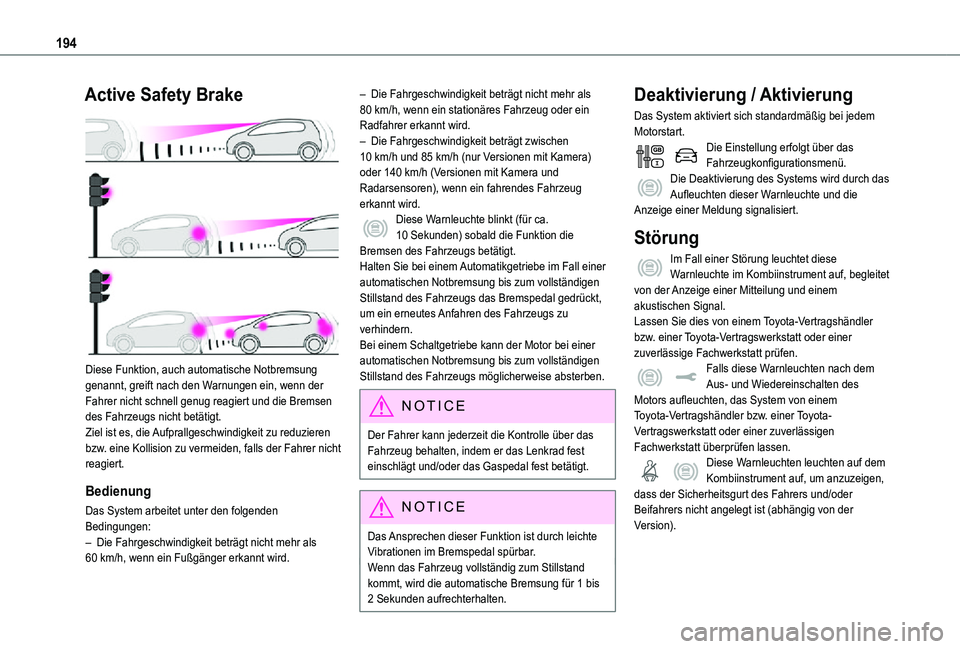 TOYOTA PROACE 2021 Betriebsanleitungen (in German) 194
Active Safety Brake
Diese Funktion, auch automatische Notbremsung genannt, greift nach den Warnungen ein, wenn der Fahrer nicht schnell genug reagiert und die Bremsen des Fahrzeugs nicht betät TOYOTA PROACE 2021 Betriebsanleitungen (in German) 194
Active Safety Brake
Diese Funktion, auch automatische Notbremsung genannt, greift nach den Warnungen ein, wenn der Fahrer nicht schnell genug reagiert und die Bremsen des Fahrzeugs nicht betät
