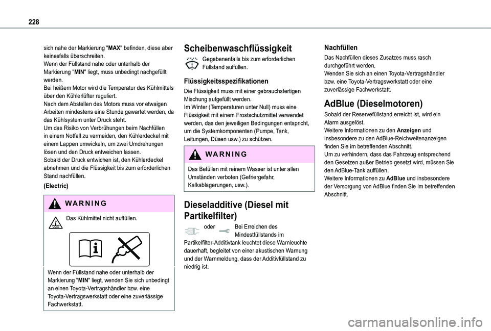 TOYOTA PROACE 2021 Betriebsanleitungen (in German) 228
sich nahe der Markierung "MAX" befinden, diese aber keinesfalls überschreiten.Wenn der Füllstand nahe oder unterhalb der Markierung "MIN" liegt, muss unbedingt nachgefüllt werde TOYOTA PROACE 2021 Betriebsanleitungen (in German) 228
sich nahe der Markierung "MAX" befinden, diese aber keinesfalls überschreiten.Wenn der Füllstand nahe oder unterhalb der Markierung "MIN" liegt, muss unbedingt nachgefüllt werde