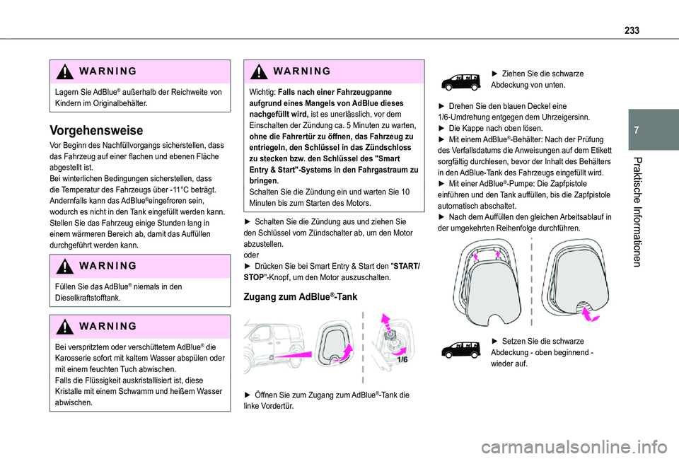 TOYOTA PROACE 2021 Betriebsanleitungen (in German) 233
Praktische Informationen
7
WARNI NG
Lagern Sie AdBlue® außerhalb der Reichweite von Kindern im Originalbehälter.
Vorgehensweise
Vor Beginn des Nachfüllvorgangs sicherstellen, dass das Fahrzeu TOYOTA PROACE 2021 Betriebsanleitungen (in German) 233
Praktische Informationen
7
WARNI NG
Lagern Sie AdBlue® außerhalb der Reichweite von Kindern im Originalbehälter.
Vorgehensweise
Vor Beginn des Nachfüllvorgangs sicherstellen, dass das Fahrzeu
