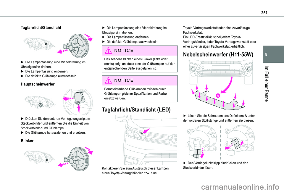 TOYOTA PROACE 2021 Betriebsanleitungen (in German) 251
Im Fall einer Panne
8
Tagfahrlicht/Standlicht
► Die Lampenfassung eine Vierteldrehung im Uhrzeigersinn drehen.► Die Lampenfassung entfernen.► Die defekte Glühlampe auswechseln.
Hauptsche TOYOTA PROACE 2021 Betriebsanleitungen (in German) 251
Im Fall einer Panne
8
Tagfahrlicht/Standlicht
► Die Lampenfassung eine Vierteldrehung im Uhrzeigersinn drehen.► Die Lampenfassung entfernen.► Die defekte Glühlampe auswechseln.
Hauptsche