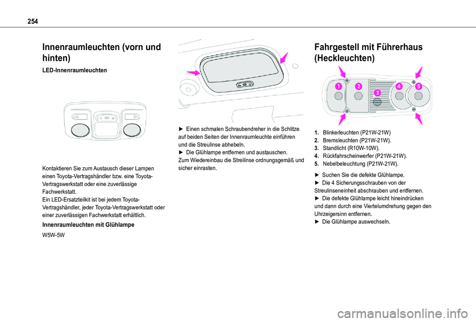 TOYOTA PROACE 2021 Betriebsanleitungen (in German) 254
Innenraumleuchten (vorn und
hinten)
LED-Innenraumleuchten
Kontaktieren Sie zum Austausch dieser Lampen einen Toyota-Vertragshändler bzw. eine Toyota-Vertragswerkstatt oder eine zuverlässige TOYOTA PROACE 2021 Betriebsanleitungen (in German) 254
Innenraumleuchten (vorn und
hinten)
LED-Innenraumleuchten
Kontaktieren Sie zum Austausch dieser Lampen einen Toyota-Vertragshändler bzw. eine Toyota-Vertragswerkstatt oder eine zuverlässige