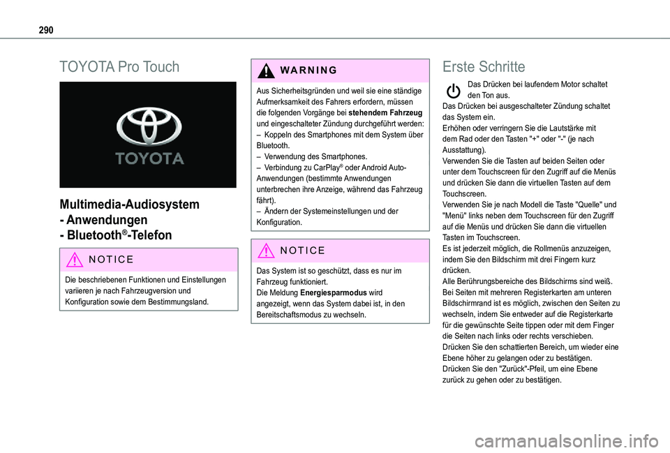 TOYOTA PROACE 2021 Betriebsanleitungen (in German) 290
TOYOTA Pro Touch
Multimedia-Audiosystem
- Anwendungen
- Bluetooth®-Telefon
NOTIC E
Die beschriebenen Funktionen und Einstellungen variieren je nach Fahrzeugversion und Konfiguration sowie de TOYOTA PROACE 2021 Betriebsanleitungen (in German) 290
TOYOTA Pro Touch
Multimedia-Audiosystem
- Anwendungen
- Bluetooth®-Telefon
NOTIC E
Die beschriebenen Funktionen und Einstellungen variieren je nach Fahrzeugversion und Konfiguration sowie de