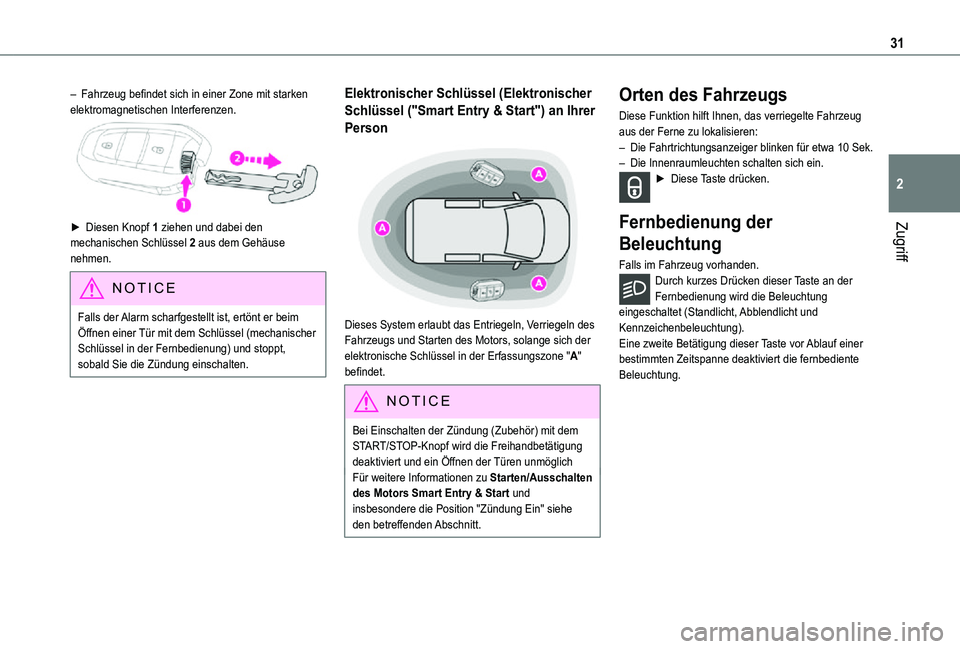 TOYOTA PROACE 2021  Betriebsanleitungen (in German) 31
Zugriff
2
– Fahrzeug befindet sich in einer Zone mit starken elektromagnetischen Interferenzen.
►  Diesen Knopf 1 ziehen und dabei den mechanischen Schlüssel 2 aus dem Gehäuse nehmen.
NOTIC E