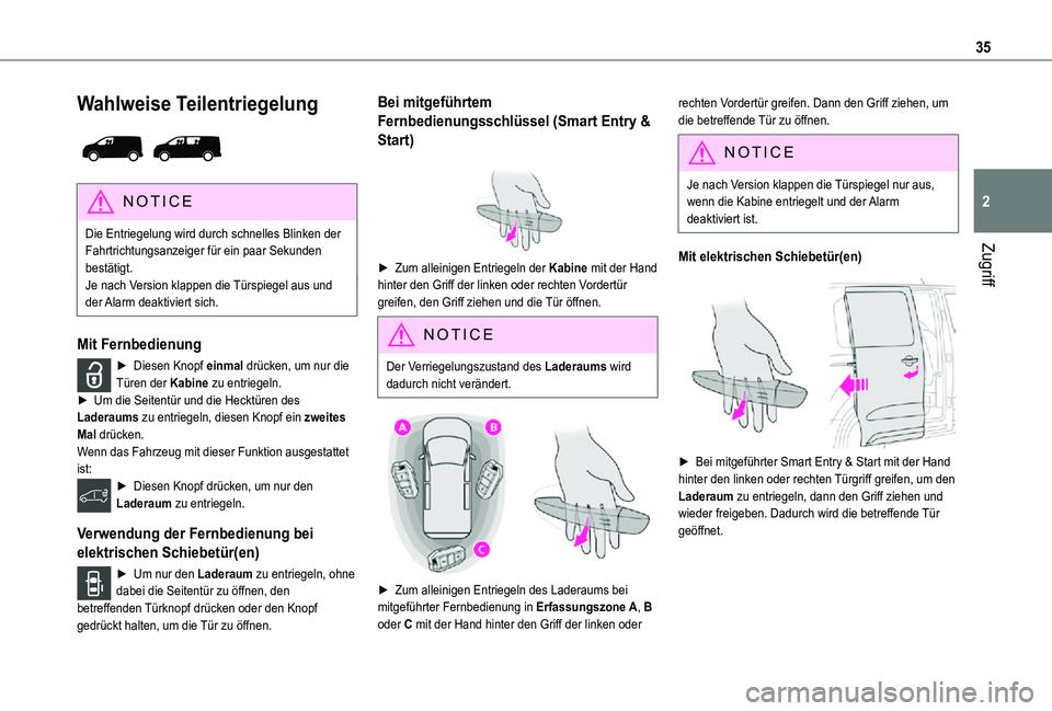 TOYOTA PROACE 2021  Betriebsanleitungen (in German) 35
Zugriff
2
Wahlweise Teilentriegelung 
 
NOTIC E
Die Entriegelung wird durch schnelles Blinken der Fahrtrichtungsanzeiger für ein paar Sekunden bestätigt.Je nach Version klappen die Türspiegel au