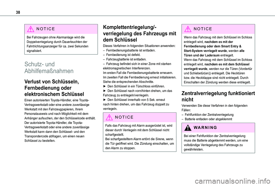 TOYOTA PROACE 2021  Betriebsanleitungen (in German) 38
NOTIC E
Bei Fahrzeugen ohne Alarmanlage wird die Doppelverriegelung durch Dauerleuchten der Fahrtrichtungsanzeiger für ca. zwei Sekunden signalisiert.
Schutz- und 
Abhilfemaßnahmen
Verlust von Sc