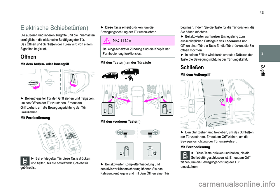 TOYOTA PROACE 2021  Betriebsanleitungen (in German) 43
Zugriff
2
Elektrische Schiebetür(en)
Die äußeren und inneren Türgriffe und die Innentasten ermöglichen die elektrische Betätigung der Tür.Das Öffnen und Schließen der Türen wird von einem