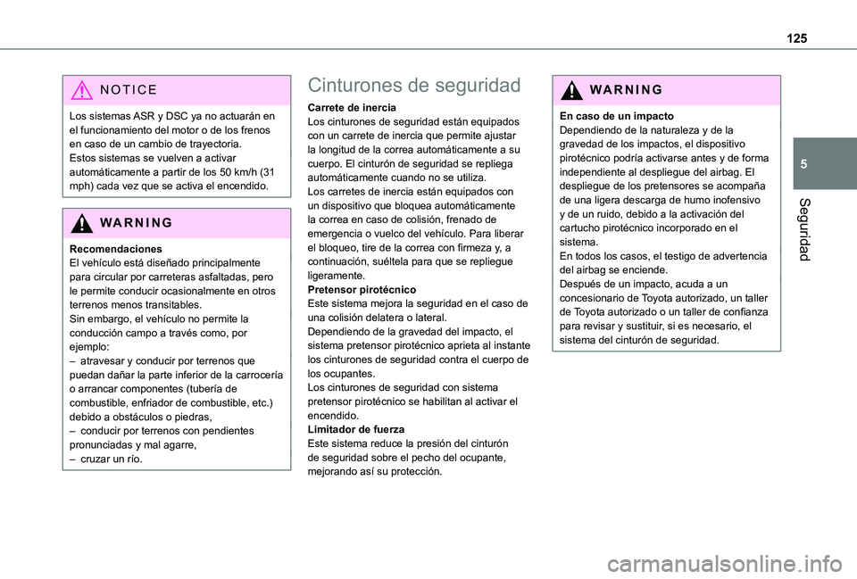 TOYOTA PROACE 2021 Manuale de Empleo (in Spanish) 125
Seguridad
5
NOTIC E
Los sistemas ASR y DSC ya no actuarán en el funcionamiento del motor o de los frenos en caso de un cambio de trayectoria.Estos sistemas se vuelven a activar automáticamente a TOYOTA PROACE 2021 Manuale de Empleo (in Spanish) 125
Seguridad
5
NOTIC E
Los sistemas ASR y DSC ya no actuarán en el funcionamiento del motor o de los frenos en caso de un cambio de trayectoria.Estos sistemas se vuelven a activar automáticamente a