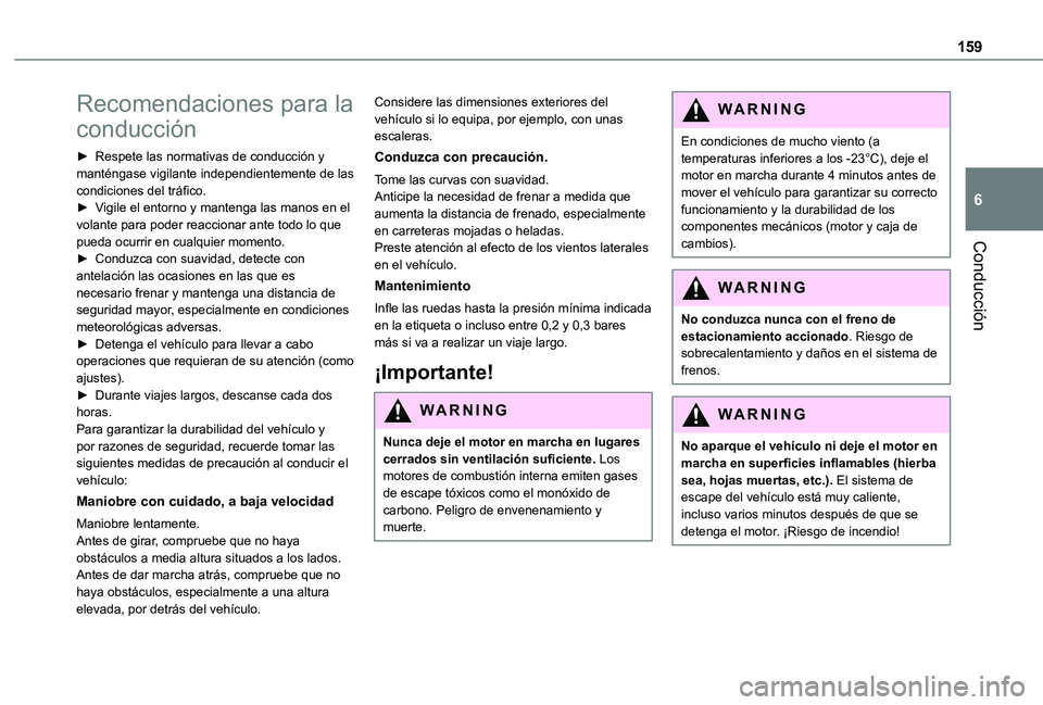TOYOTA PROACE 2021  Manuale de Empleo (in Spanish) 159
Conducción
6
Recomendaciones para la 
conducción
► Respete las normativas de conducción y manténgase vigilante independientemente de las condiciones del tráfico.► Vigile el entorno y mant