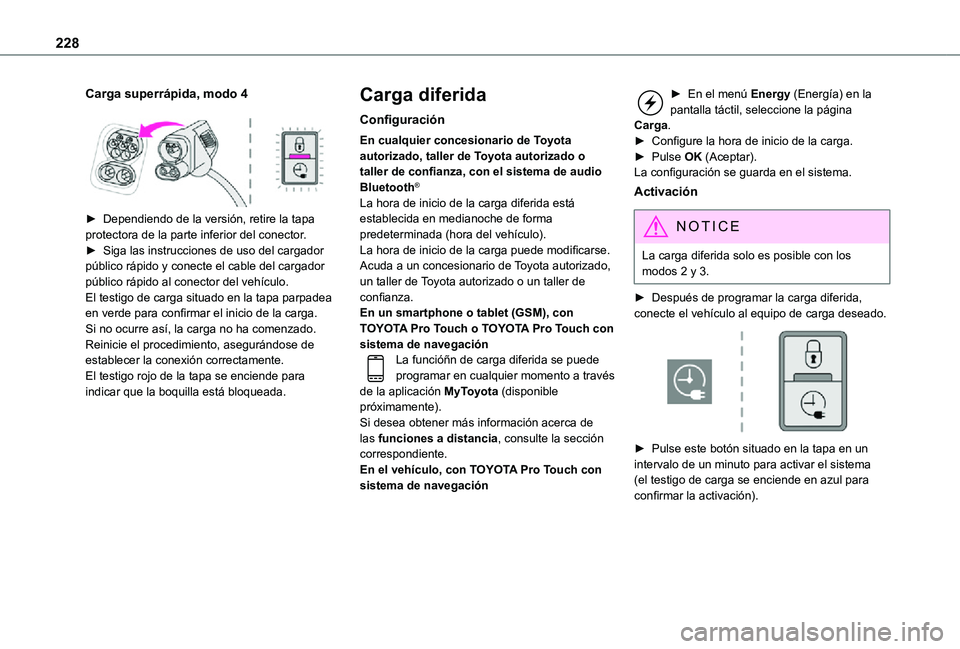 TOYOTA PROACE 2021 Manuale de Empleo (in Spanish) 228
Carga superrápida, modo 4
► Dependiendo de la versión, retire la tapa protectora de la parte inferior del conector.► Siga las instrucciones de uso del cargador público rápido y conecte TOYOTA PROACE 2021 Manuale de Empleo (in Spanish) 228
Carga superrápida, modo 4
► Dependiendo de la versión, retire la tapa protectora de la parte inferior del conector.► Siga las instrucciones de uso del cargador público rápido y conecte