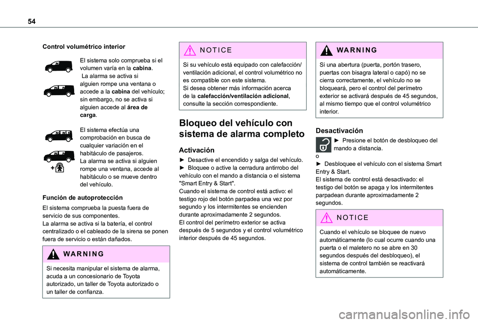 TOYOTA PROACE 2021 Manuale de Empleo (in Spanish) 54
Control volumétrico interior
El sistema solo comprueba si el volumen varía en la cabina. La alarma se activa si alguien rompe una ventana o accede a la cabina del vehículo; sin embargo, no se ac TOYOTA PROACE 2021 Manuale de Empleo (in Spanish) 54
Control volumétrico interior
El sistema solo comprueba si el volumen varía en la cabina. La alarma se activa si alguien rompe una ventana o accede a la cabina del vehículo; sin embargo, no se ac
