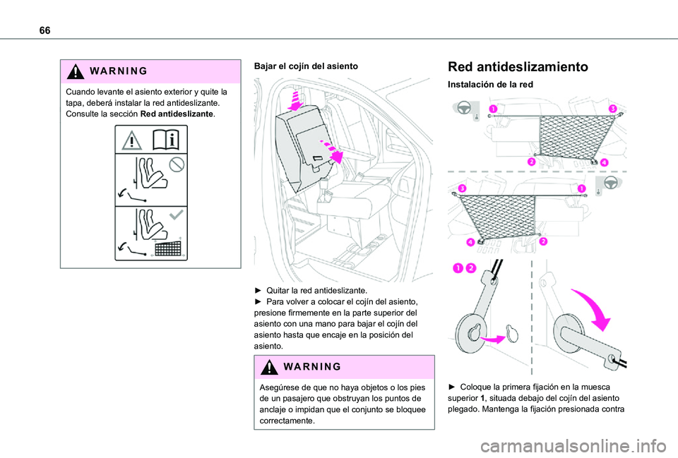 TOYOTA PROACE 2021  Manuale de Empleo (in Spanish) 66
WARNI NG
Cuando levante el asiento exterior y quite la tapa, deberá instalar la red antideslizante.Consulte la sección Red antideslizante.
Bajar el cojín del asiento 
 
► Quitar la red antides