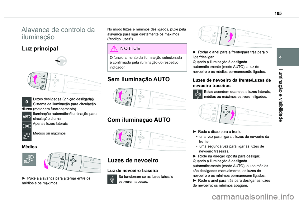 TOYOTA PROACE 2021 Manual de utilização (in Portuguese) 105
Iluminação e visibilidade
4
Alavanca de controlo da
iluminação
Luz principal
Luzes desligadas (ignição desligada)/Sistema de iluminação para circulação diurna (motor em funcioname TOYOTA PROACE 2021 Manual de utilização (in Portuguese) 105
Iluminação e visibilidade
4
Alavanca de controlo da
iluminação
Luz principal
Luzes desligadas (ignição desligada)/Sistema de iluminação para circulação diurna (motor em funcioname
