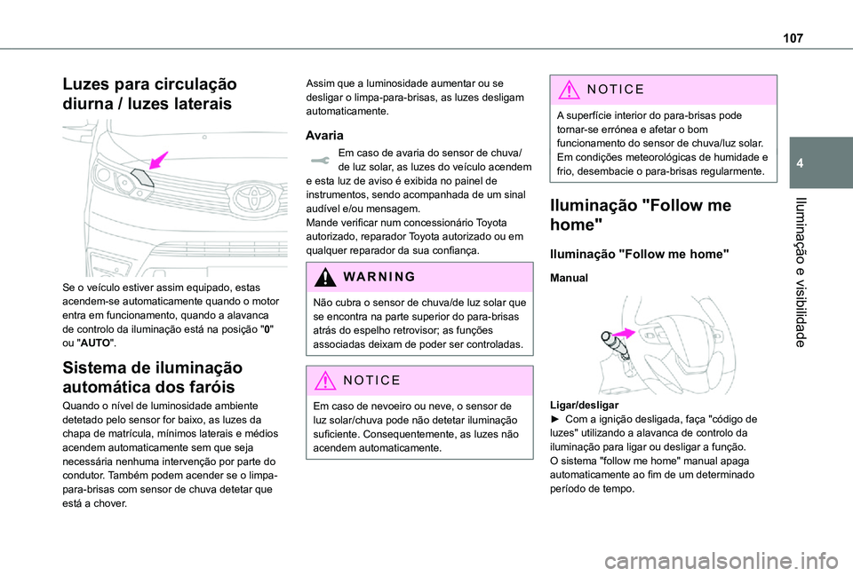TOYOTA PROACE 2021 Manual de utilização (in Portuguese) 107
Iluminação e visibilidade
4
Luzes para circulação
diurna / luzes laterais
Se o veículo estiver assim equipado, estas acendem-se automaticamente quando o motor entra em funcionamento, quan TOYOTA PROACE 2021 Manual de utilização (in Portuguese) 107
Iluminação e visibilidade
4
Luzes para circulação
diurna / luzes laterais
Se o veículo estiver assim equipado, estas acendem-se automaticamente quando o motor entra em funcionamento, quan