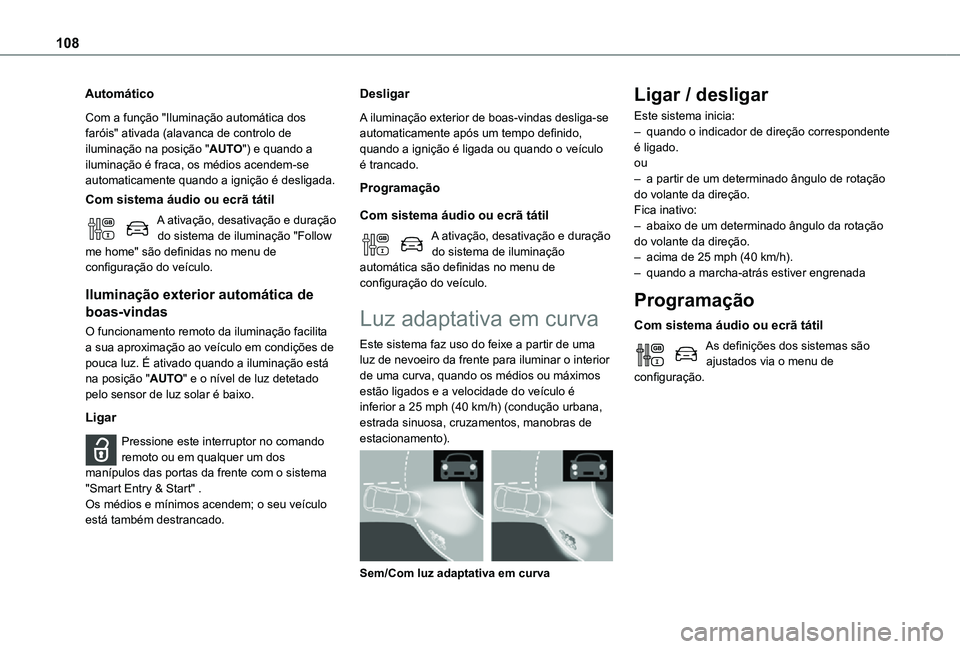 TOYOTA PROACE 2021 Manual de utilização (in Portuguese) 108
Automático
Com a função "Iluminação automática dos faróis" ativada (alavanca de controlo de iluminação na posição "AUTO") e quando a iluminação é fraca, os médios ac TOYOTA PROACE 2021 Manual de utilização (in Portuguese) 108
Automático
Com a função "Iluminação automática dos faróis" ativada (alavanca de controlo de iluminação na posição "AUTO") e quando a iluminação é fraca, os médios ac