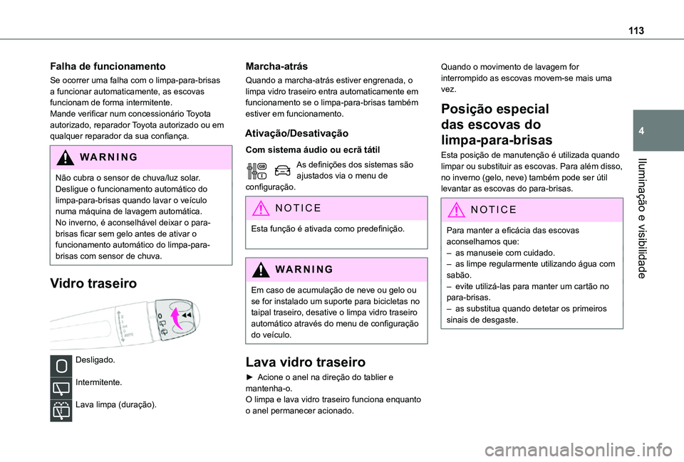 TOYOTA PROACE 2021 Manual de utilização (in Portuguese) 11 3
Iluminação e visibilidade
4
Falha de funcionamento
Se ocorrer uma falha com o limpa-para-brisas a funcionar automaticamente, as escovas funcionam de forma intermitente.Mande verificar num conce TOYOTA PROACE 2021 Manual de utilização (in Portuguese) 11 3
Iluminação e visibilidade
4
Falha de funcionamento
Se ocorrer uma falha com o limpa-para-brisas a funcionar automaticamente, as escovas funcionam de forma intermitente.Mande verificar num conce