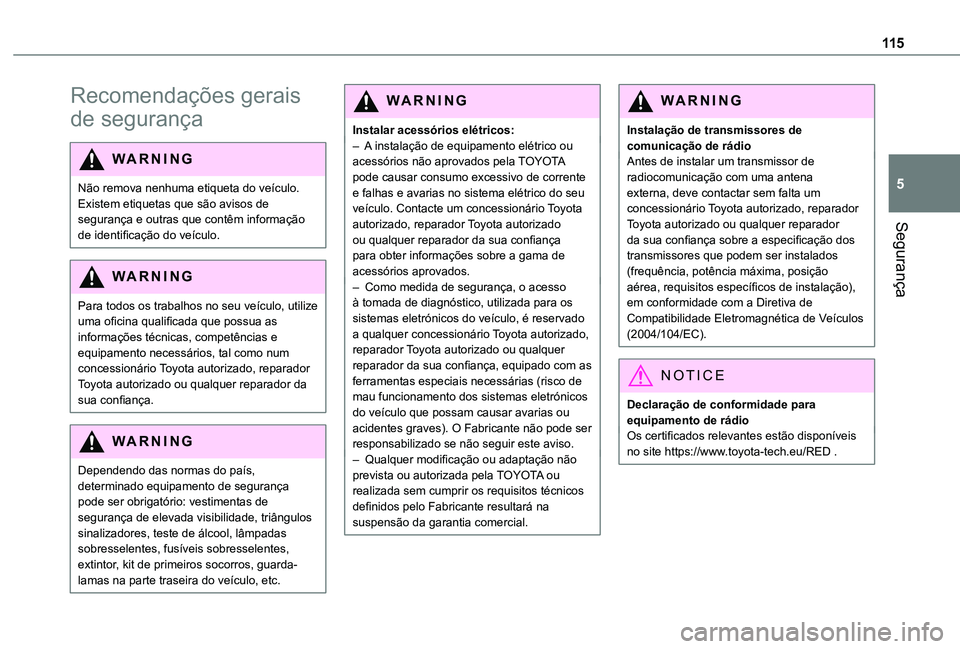 TOYOTA PROACE 2021 Manual de utilização (in Portuguese) 11 5
Segurança
5
Recomendações gerais
de segurança
WARNI NG
Não remova nenhuma etiqueta do veículo. Existem etiquetas que são avisos de segurança e outras que contêm informação de identifi TOYOTA PROACE 2021 Manual de utilização (in Portuguese) 11 5
Segurança
5
Recomendações gerais
de segurança
WARNI NG
Não remova nenhuma etiqueta do veículo. Existem etiquetas que são avisos de segurança e outras que contêm informação de identifi