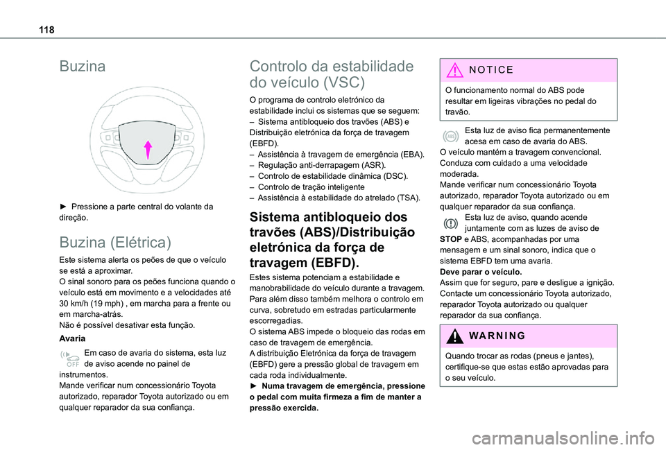 TOYOTA PROACE 2021 Manual de utilização (in Portuguese) 11 8
Buzina
► Pressione a parte central do volante da direção.
Buzina (Elétrica)
Este sistema alerta os peões de que o veículo se está a aproximar.O sinal sonoro para os peões funciona qua TOYOTA PROACE 2021 Manual de utilização (in Portuguese) 11 8
Buzina
► Pressione a parte central do volante da direção.
Buzina (Elétrica)
Este sistema alerta os peões de que o veículo se está a aproximar.O sinal sonoro para os peões funciona qua