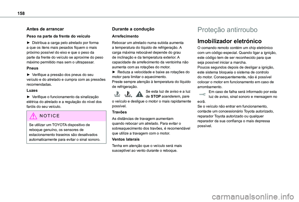 TOYOTA PROACE 2021 Manual de utilização (in Portuguese) 158
Antes de arrancar
Peso na parte da frente do veículo
► Distribua a carga pelo atrelado por forma a que os itens mais pesados fiquem o mais próximo possível do eixo e que o peso da parte da fr TOYOTA PROACE 2021 Manual de utilização (in Portuguese) 158
Antes de arrancar
Peso na parte da frente do veículo
► Distribua a carga pelo atrelado por forma a que os itens mais pesados fiquem o mais próximo possível do eixo e que o peso da parte da fr