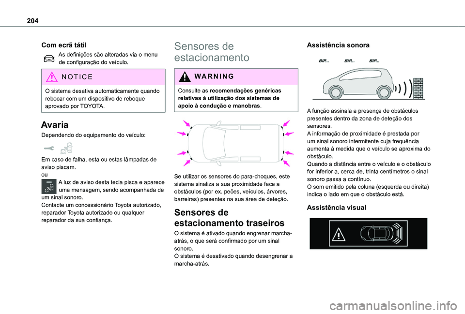 TOYOTA PROACE 2021 Manual de utilização (in Portuguese) 204
Com ecrã tátil
As definições são alteradas via o menu de configuração do veículo.
NOTIC E
O sistema desativa automaticamente quando rebocar com um dispositivo de reboque aprovado por TOYOT TOYOTA PROACE 2021 Manual de utilização (in Portuguese) 204
Com ecrã tátil
As definições são alteradas via o menu de configuração do veículo.
NOTIC E
O sistema desativa automaticamente quando rebocar com um dispositivo de reboque aprovado por TOYOT
