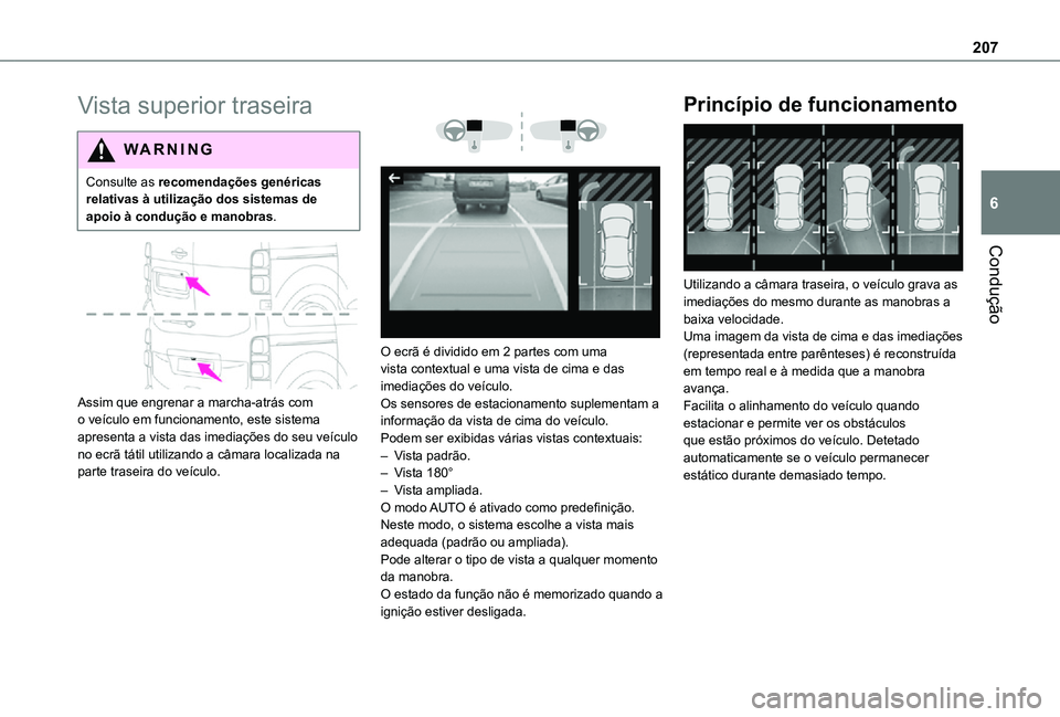 TOYOTA PROACE 2021 Manual de utilização (in Portuguese) 207
Condução
6
Vista superior traseira
WARNI NG
Consulte as recomendações genéricas relativas à utilização dos sistemas de apoio à condução e manobras.
Assim que engrenar a marcha-atrá TOYOTA PROACE 2021 Manual de utilização (in Portuguese) 207
Condução
6
Vista superior traseira
WARNI NG
Consulte as recomendações genéricas relativas à utilização dos sistemas de apoio à condução e manobras.
Assim que engrenar a marcha-atrá