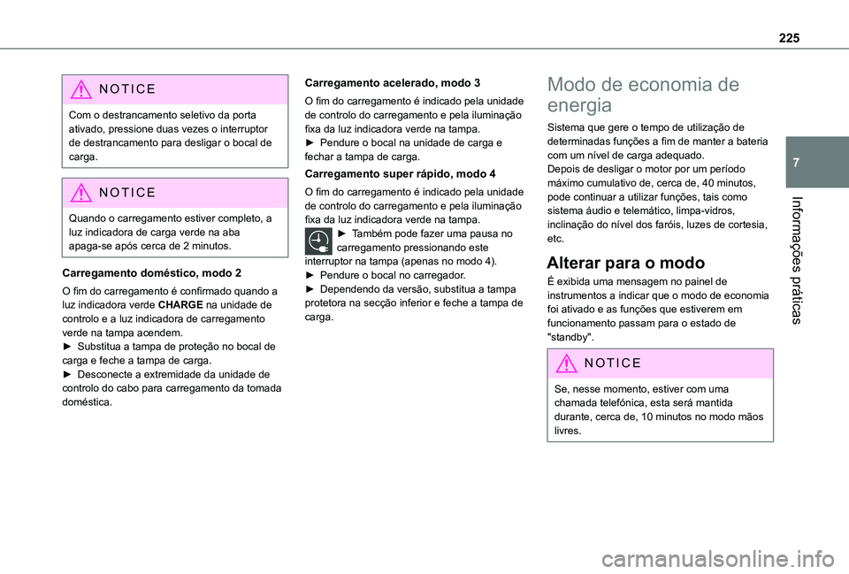 TOYOTA PROACE 2021 Manual de utilização (in Portuguese) 225
Informações práticas
7
NOTIC E
Com o destrancamento seletivo da porta ativado, pressione duas vezes o interruptor de destrancamento para desligar o bocal de carga.
NOTIC E
Quando o carregamento TOYOTA PROACE 2021 Manual de utilização (in Portuguese) 225
Informações práticas
7
NOTIC E
Com o destrancamento seletivo da porta ativado, pressione duas vezes o interruptor de destrancamento para desligar o bocal de carga.
NOTIC E
Quando o carregamento