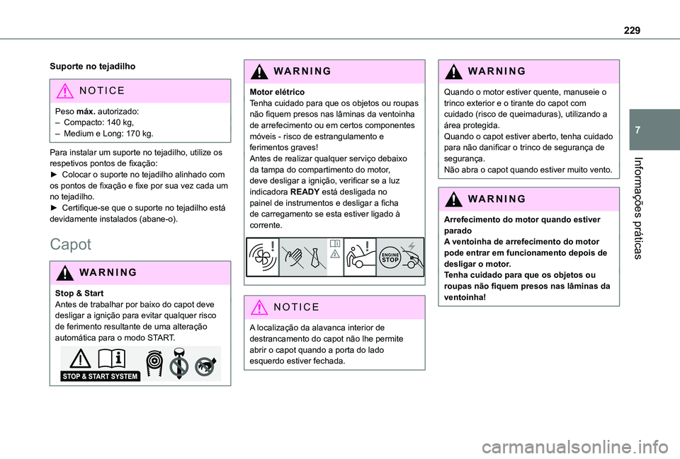 TOYOTA PROACE 2021 Manual de utilização (in Portuguese) 229
Informações práticas
7
Suporte no tejadilho
NOTIC E
Peso máx. autorizado:– Compacto: 140 kg,– Medium e Long: 170 kg.
Para instalar um suporte no tejadilho, utilize os respetivos pontos de TOYOTA PROACE 2021 Manual de utilização (in Portuguese) 229
Informações práticas
7
Suporte no tejadilho
NOTIC E
Peso máx. autorizado:– Compacto: 140 kg,– Medium e Long: 170 kg.
Para instalar um suporte no tejadilho, utilize os respetivos pontos de