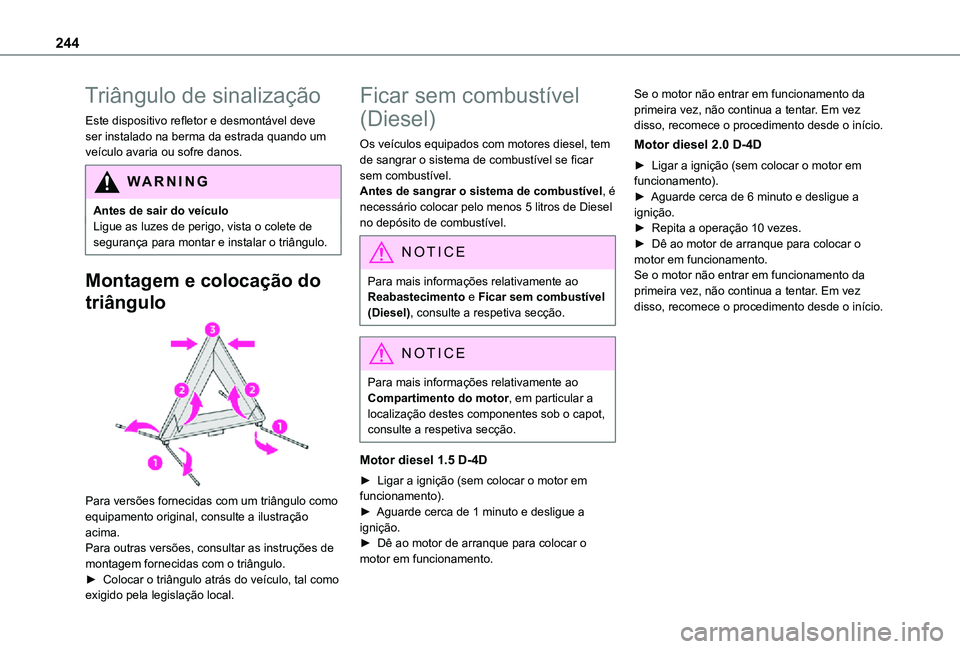 TOYOTA PROACE 2021 Manual de utilização (in Portuguese) 244
Triângulo de sinalização
Este dispositivo refletor e desmontável deve ser instalado na berma da estrada quando um veículo avaria ou sofre danos.
WARNI NG
Antes de sair do veículoLigue as luz TOYOTA PROACE 2021 Manual de utilização (in Portuguese) 244
Triângulo de sinalização
Este dispositivo refletor e desmontável deve ser instalado na berma da estrada quando um veículo avaria ou sofre danos.
WARNI NG
Antes de sair do veículoLigue as luz