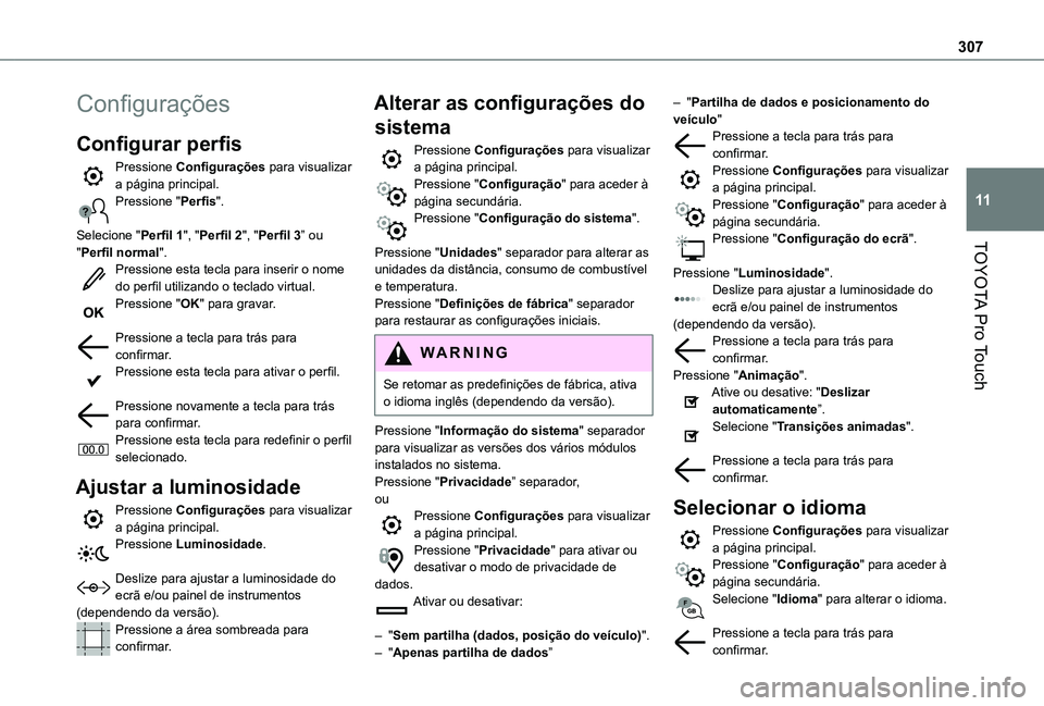 TOYOTA PROACE 2021 Manual de utilização (in Portuguese) 307
TOYOTA Pro Touch
11
Configurações
Configurar perfis
Pressione Configurações para visualizar a página principal.Pressione "Perfis".
Selecione "Perfil 1", "Perfil 2", & TOYOTA PROACE 2021 Manual de utilização (in Portuguese) 307
TOYOTA Pro Touch
11
Configurações
Configurar perfis
Pressione Configurações para visualizar a página principal.Pressione "Perfis".
Selecione "Perfil 1", "Perfil 2", &