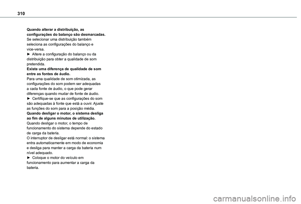 TOYOTA PROACE 2021 Manual de utilização (in Portuguese) 310
Quando alterar a distribuição, as configurações do balanço são desmarcadas.Se selecionar uma distribuição também seleciona as configurações do balanço e vice-versa.► Altere a configu TOYOTA PROACE 2021 Manual de utilização (in Portuguese) 310
Quando alterar a distribuição, as configurações do balanço são desmarcadas.Se selecionar uma distribuição também seleciona as configurações do balanço e vice-versa.► Altere a configu
