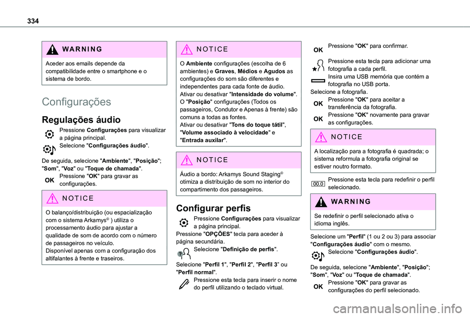 TOYOTA PROACE 2021 Manual de utilização (in Portuguese) 334
WARNI NG
Aceder aos emails depende da compatibilidade entre o smartphone e o sistema de bordo.
Configurações
Regulações áudio
Pressione Configurações para visualizar a página principal.Sel TOYOTA PROACE 2021 Manual de utilização (in Portuguese) 334
WARNI NG
Aceder aos emails depende da compatibilidade entre o smartphone e o sistema de bordo.
Configurações
Regulações áudio
Pressione Configurações para visualizar a página principal.Sel