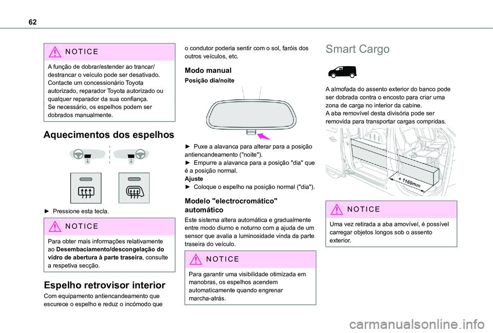 TOYOTA PROACE 2021 Manual de utilização (in Portuguese) 62
NOTIC E
A função de dobrar/estender ao trancar/destrancar o veículo pode ser desativado. Contacte um concessionário Toyota autorizado, reparador Toyota autorizado ou qualquer reparador da sua c TOYOTA PROACE 2021 Manual de utilização (in Portuguese) 62
NOTIC E
A função de dobrar/estender ao trancar/destrancar o veículo pode ser desativado. Contacte um concessionário Toyota autorizado, reparador Toyota autorizado ou qualquer reparador da sua c