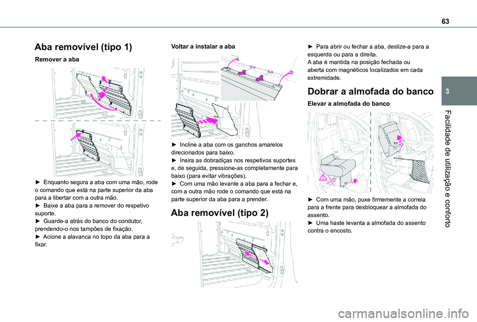 TOYOTA PROACE 2021 Manual de utilização (in Portuguese) 63
Facilidade de utilização e conforto
3
Aba removível (tipo 1)
Remover a aba
► Enquanto segura a aba com uma mão, rode o comando que está na parte superior da aba para a libertar com a outr TOYOTA PROACE 2021 Manual de utilização (in Portuguese) 63
Facilidade de utilização e conforto
3
Aba removível (tipo 1)
Remover a aba
► Enquanto segura a aba com uma mão, rode o comando que está na parte superior da aba para a libertar com a outr