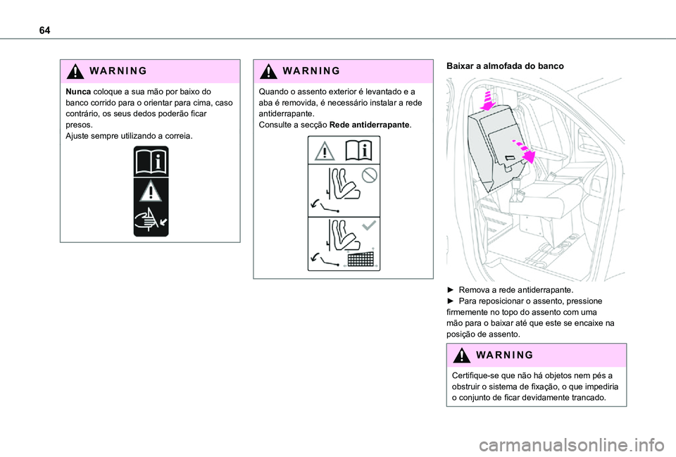 TOYOTA PROACE 2021 Manual de utilização (in Portuguese) 64
WARNI NG
Nunca coloque a sua mão por baixo do banco corrido para o orientar para cima, caso contrário, os seus dedos poderão ficar presos.Ajuste sempre utilizando a correia.
WARNI NG
Quando o as TOYOTA PROACE 2021 Manual de utilização (in Portuguese) 64
WARNI NG
Nunca coloque a sua mão por baixo do banco corrido para o orientar para cima, caso contrário, os seus dedos poderão ficar presos.Ajuste sempre utilizando a correia.
WARNI NG
Quando o as
