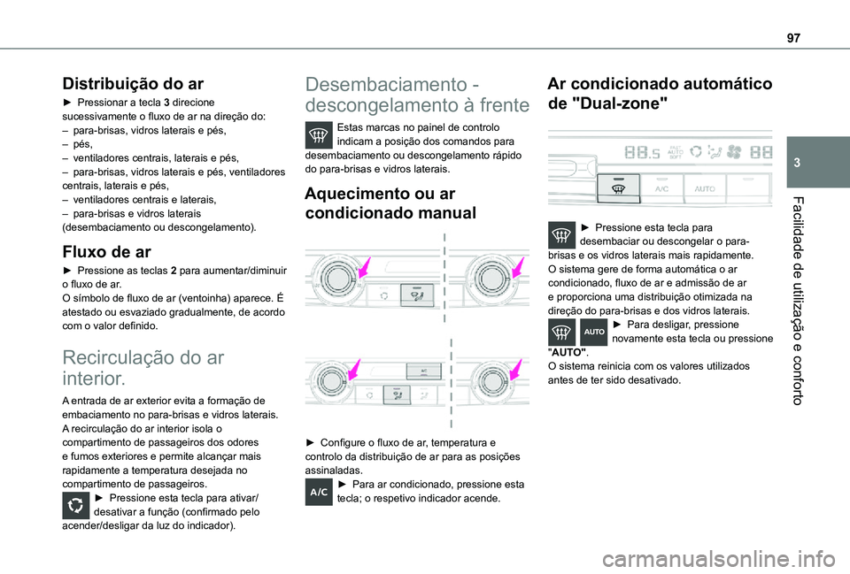 TOYOTA PROACE 2021 Manual de utilização (in Portuguese) 97
Facilidade de utilização e conforto
3
Distribuição do ar
► Pressionar a tecla 3 direcione sucessivamente o fluxo de ar na direção do:– para-brisas, vidros laterais e pés, – pés,– ve TOYOTA PROACE 2021 Manual de utilização (in Portuguese) 97
Facilidade de utilização e conforto
3
Distribuição do ar
► Pressionar a tecla 3 direcione sucessivamente o fluxo de ar na direção do:– para-brisas, vidros laterais e pés, – pés,– ve