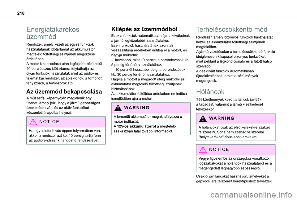 TOYOTA PROACE 2021  Kezelési útmutató (in Hungarian) 218
Energiatakarékos 
üzemmód
Rendszer, amely kezeli az egyes funkciók használatának időtartamát az akkumulátor megfelelő töltöttségi szintjének megőrzése érdekében.A motor kikapcsol