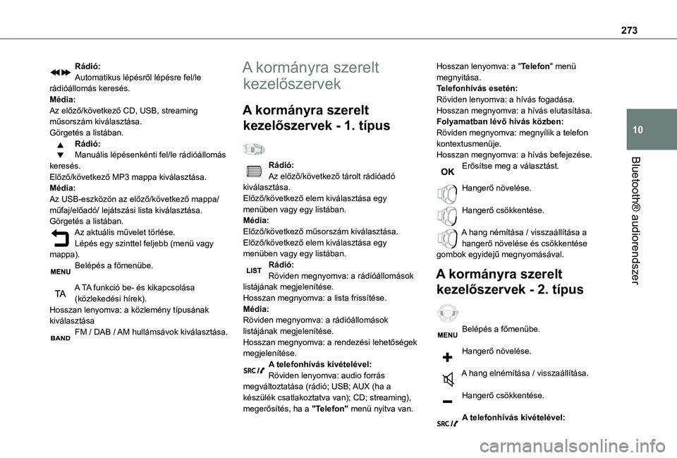 TOYOTA PROACE 2021 Kezelési útmutató (in Hungarian) 273
Bluetooth® audiorendszer
10
Rádió:Automatikus lépésről lépésre fel/le rádióállomás keresés.Média:Az előző/következő CD, USB, streaming műsorszám kiválasztása.Görgetés a lis TOYOTA PROACE 2021 Kezelési útmutató (in Hungarian) 273
Bluetooth® audiorendszer
10
Rádió:Automatikus lépésről lépésre fel/le rádióállomás keresés.Média:Az előző/következő CD, USB, streaming műsorszám kiválasztása.Görgetés a lis