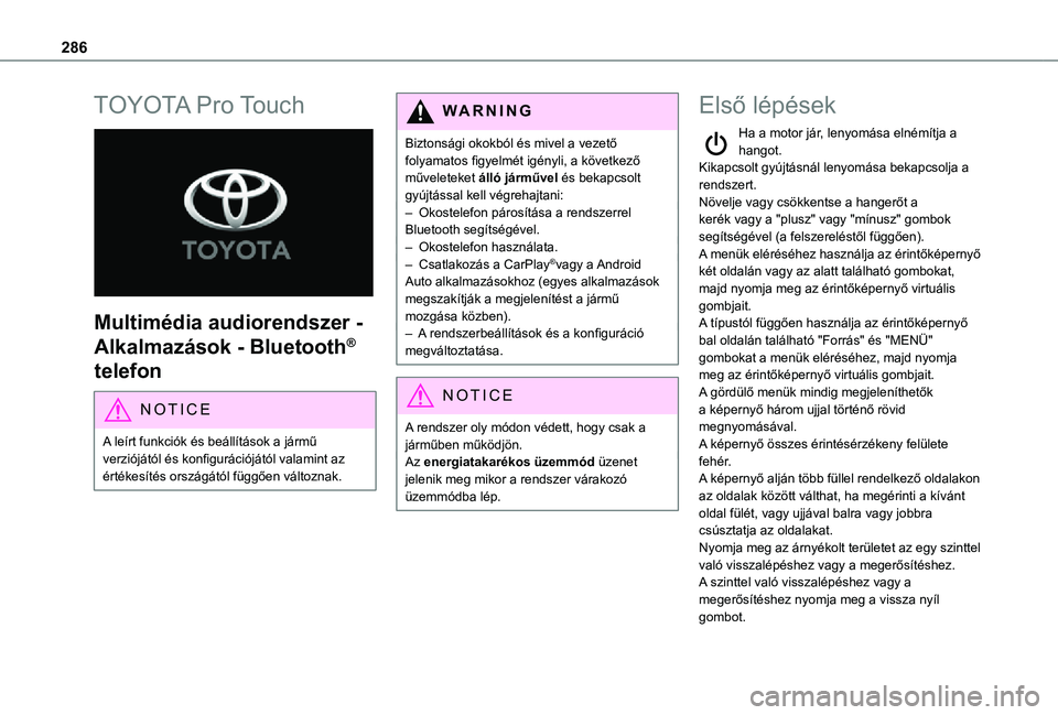 TOYOTA PROACE 2021 Kezelési útmutató (in Hungarian) 286
TOYOTA Pro Touch
Multimédia audiorendszer -
Alkalmazások - Bluetooth®
telefon
NOTIC E
A leírt funkciók és beállítások a jármű verziójától és konfigurációjától valamint az TOYOTA PROACE 2021 Kezelési útmutató (in Hungarian) 286
TOYOTA Pro Touch
Multimédia audiorendszer -
Alkalmazások - Bluetooth®
telefon
NOTIC E
A leírt funkciók és beállítások a jármű verziójától és konfigurációjától valamint az