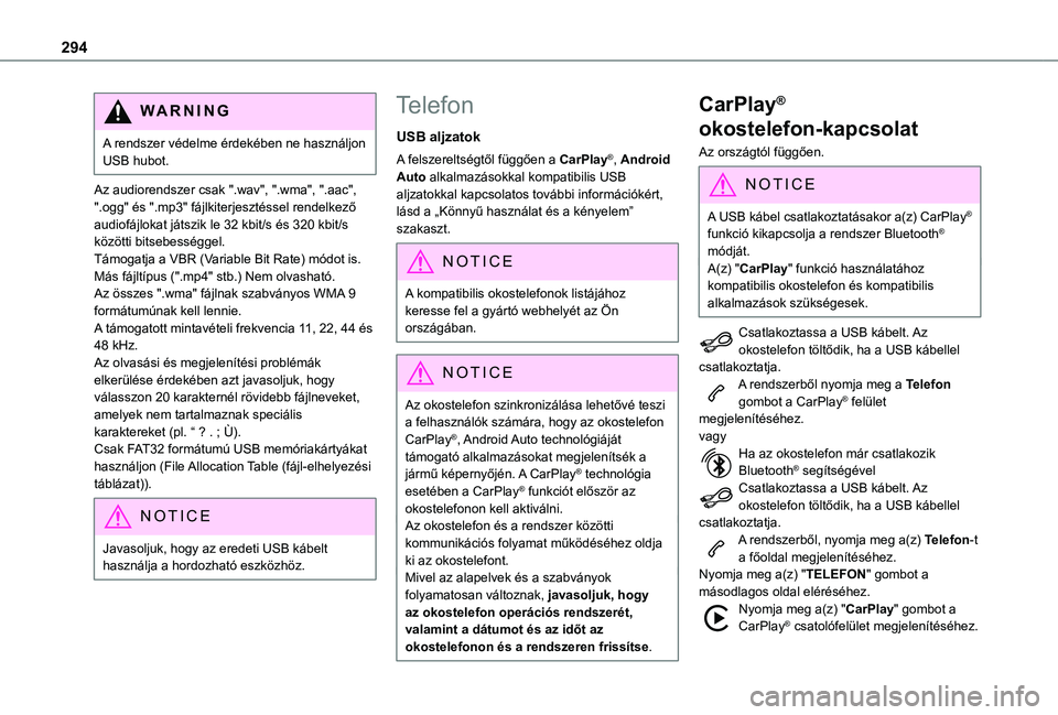 TOYOTA PROACE 2021 Kezelési útmutató (in Hungarian) 294
WARNI NG
A rendszer védelme érdekében ne használjon USB hubot.
Az audiorendszer csak ".wav", ".wma", ".aac", ".ogg" és ".mp3" fájlkiterjesztéssel ren TOYOTA PROACE 2021 Kezelési útmutató (in Hungarian) 294
WARNI NG
A rendszer védelme érdekében ne használjon USB hubot.
Az audiorendszer csak ".wav", ".wma", ".aac", ".ogg" és ".mp3" fájlkiterjesztéssel ren