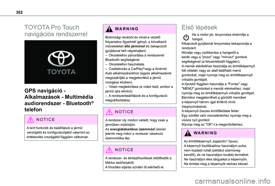 TOYOTA PROACE 2021 Kezelési útmutató (in Hungarian) 302
TOYOTA Pro Touch
navigációs rendszerrel
GPS navigáció -
Alkalmazások - Multimédia
audiorendszer - Bluetooth®
telefon
NOTIC E
A leírt funkciók és beállítások a jármű verziój TOYOTA PROACE 2021 Kezelési útmutató (in Hungarian) 302
TOYOTA Pro Touch
navigációs rendszerrel
GPS navigáció -
Alkalmazások - Multimédia
audiorendszer - Bluetooth®
telefon
NOTIC E
A leírt funkciók és beállítások a jármű verziój
