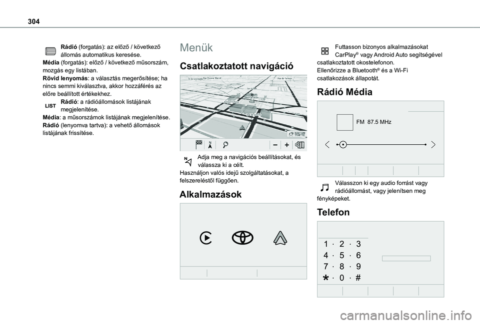 TOYOTA PROACE 2021 Kezelési útmutató (in Hungarian) 304
Rádió (forgatás): az előző / következő állomás automatikus keresése.Média (forgatás): előző / következő műsorszám, mozgás egy listában.Rövid lenyomás: a választás megerős TOYOTA PROACE 2021 Kezelési útmutató (in Hungarian) 304
Rádió (forgatás): az előző / következő állomás automatikus keresése.Média (forgatás): előző / következő műsorszám, mozgás egy listában.Rövid lenyomás: a választás megerős